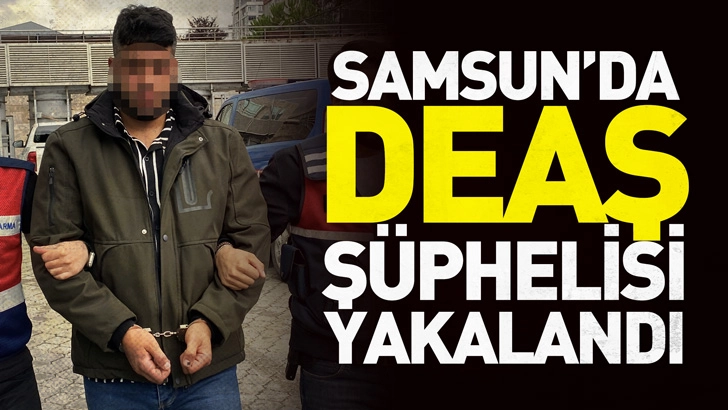 Samsun'da DEAŞ şüphelisi yakalandı