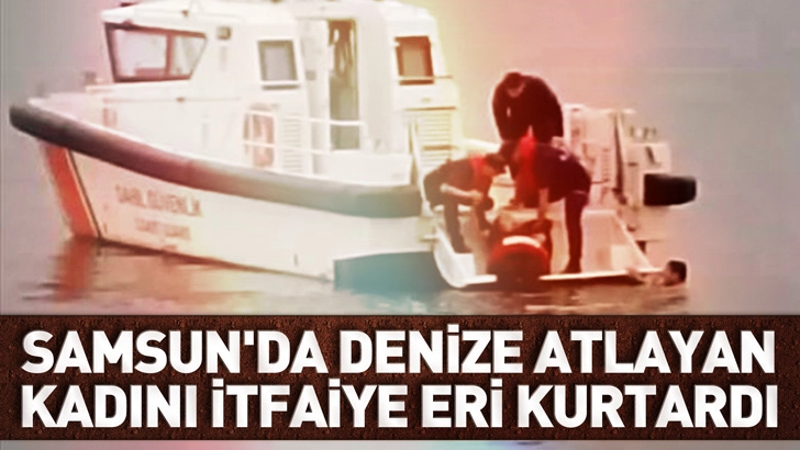Samsun'da denize atlayan kadını itfaiye eri kurtardı