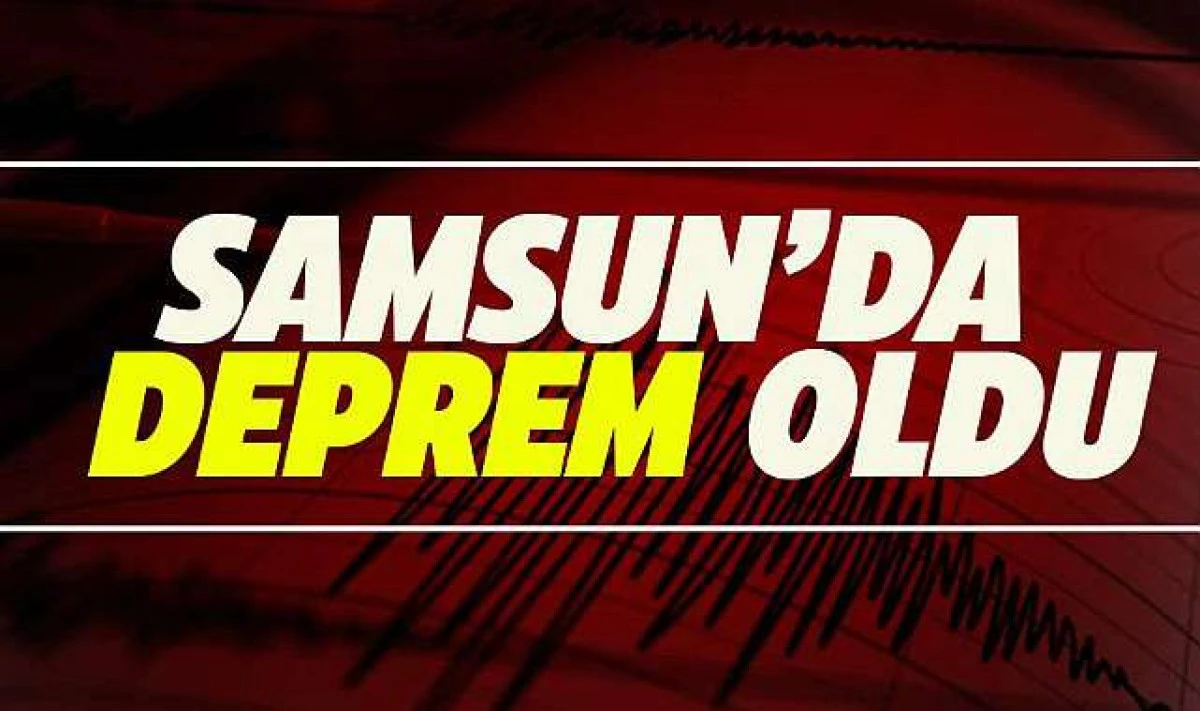 Samsun&rsquo;da Deprem Paniği: Sarsıntı Kent Genelinde Hissedildi