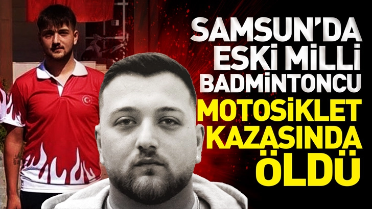 Samsun'da eski milli badmintoncu, motosiklet kazasında &ouml;ld&uuml;