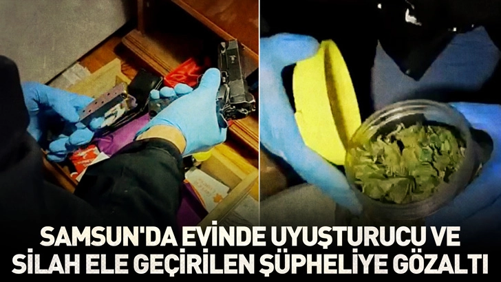 Samsun'da evinde uyuşturucu ve silah ele geçirilen şüpheliye gözaltı