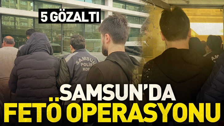 Samsun'da FETÖ operasyonu; 5 gözaltı