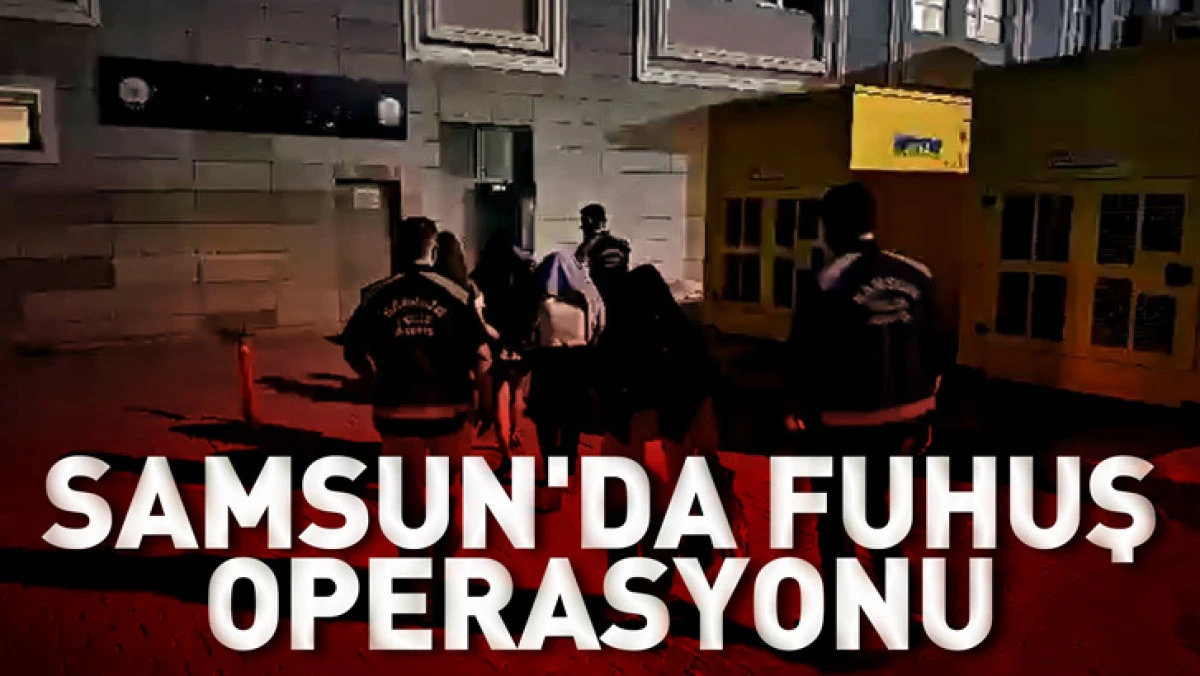 Samsun'da fuhuş operasyonu; 3 g&ouml;zaltı