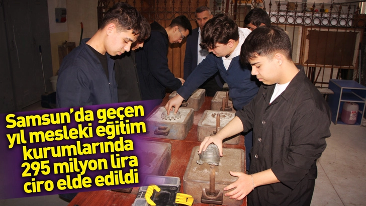 Samsun'da ge&ccedil;en yıl mesleki eğitim kurumlarında 295 milyon lira ciro elde edildi