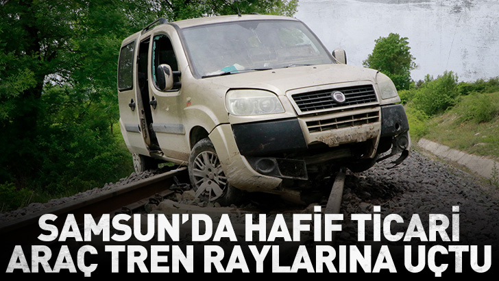 Samsun'da hafif ticari araç tren raylarına uçtu: 1 yaralı