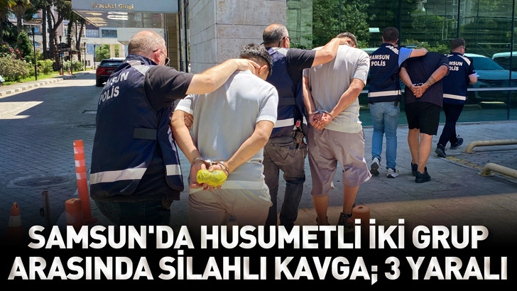 Samsun'da husumetli iki grup arasında silahlı kavga; 3 yaralı