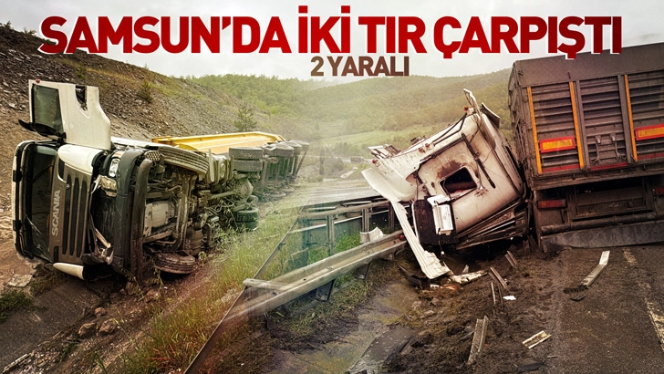 Samsun&rsquo;da iki TIR &ccedil;arpıştı: 2 yaralı