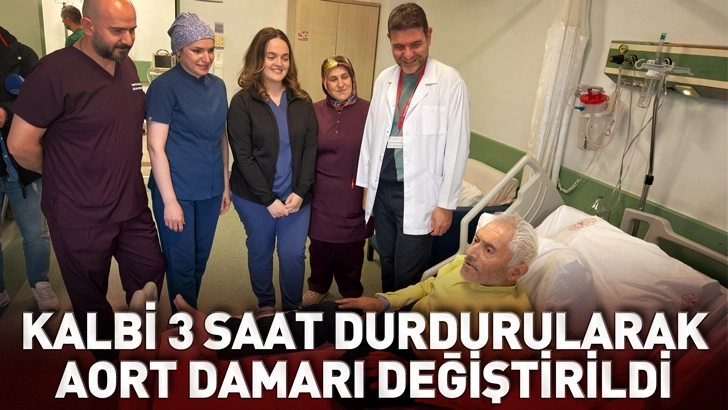 Samsun'da kalbi 3 saat durdurularak, aort damarı değiştirildi