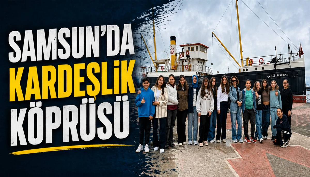 Samsun&rsquo;da Kardeşlik K&ouml;pr&uuml;s&uuml;