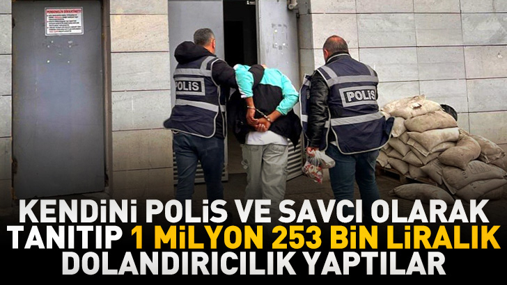 Samsun'da kendini polis ve savcı olarak tanıtıp 1 milyon 253 bin liralık dolandırıcılık yaptılar