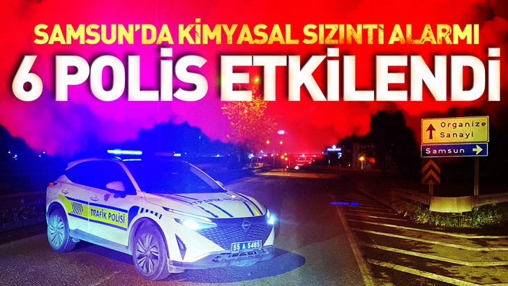 Samsun'da kimyasal sızıntı alarmı: 6 polis etkilendi