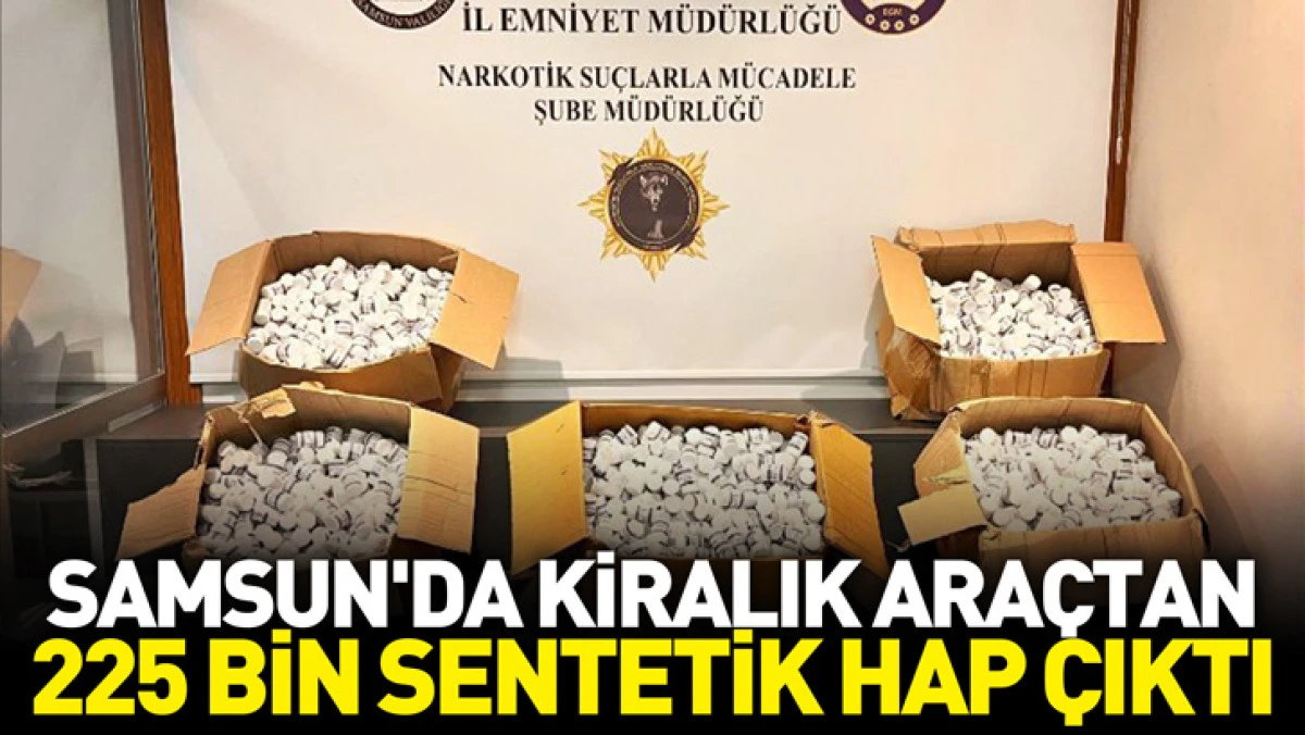 Samsun'da kiralık ara&ccedil;ta 225 bin sentetik hap ele ge&ccedil;irildi; 3 g&ouml;zaltı