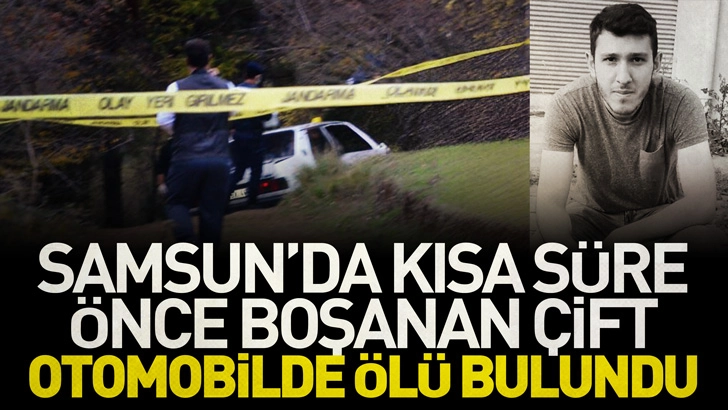 Samsun'da kısa süre önce boşanan çift otomobilde ölü bulundu