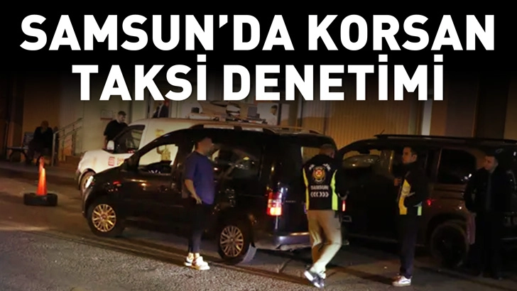Samsun&rsquo;da korsan taksi denetimi
