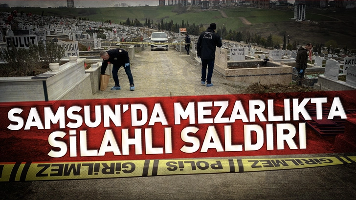 Samsun'da mezarlıkta silahlı saldırı