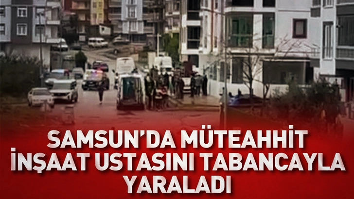 Samsun'da m&uuml;teahhit, tadilat yaptırdığı inşaat ustasını tabancayla yaraladı