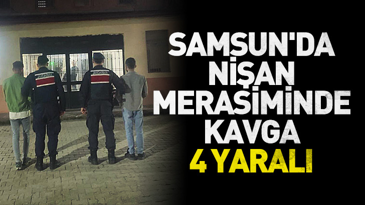 Samsun'da nişan merasiminde kavga: 4 yaralı