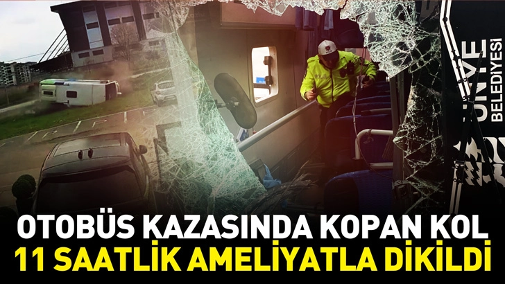 Samsun'da otob&uuml;s kazasında kopan kol, 11 saatlik ameliyatla dikildi