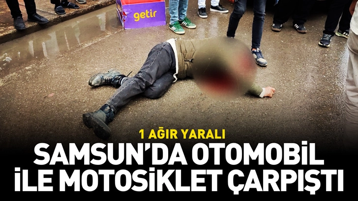 Samsun'da otomobil ile motosiklet çarpıştı: 1 ağır yaralı