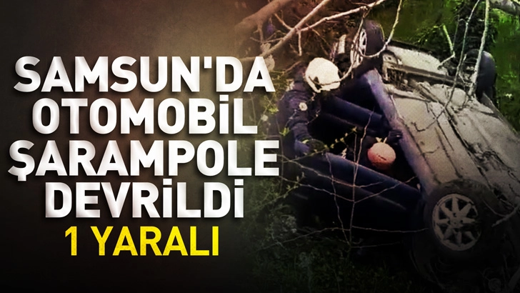 Samsun'da otomobil şarampole devrildi: 1 yaralı