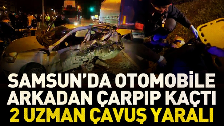 Samsun'da otomobile arkadan &ccedil;arpıp ka&ccedil;tı; 2 uzman &ccedil;avuş yaralı