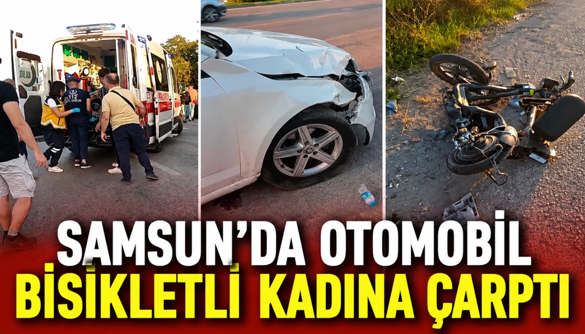 Samsun'da otomobilin &ccedil;arptığı bisikletli kadın &ouml;ld&uuml;
