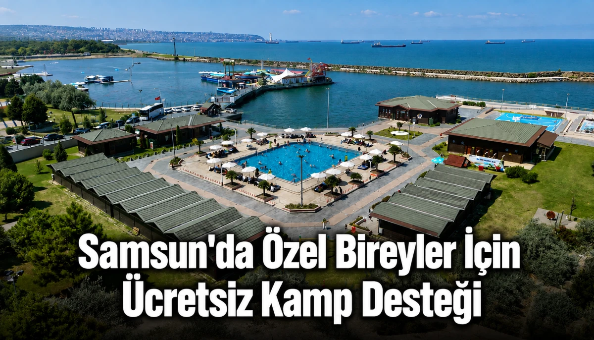 Samsun'da &Ouml;zel Bireyler İ&ccedil;in &Uuml;cretsiz Kamp Desteği
