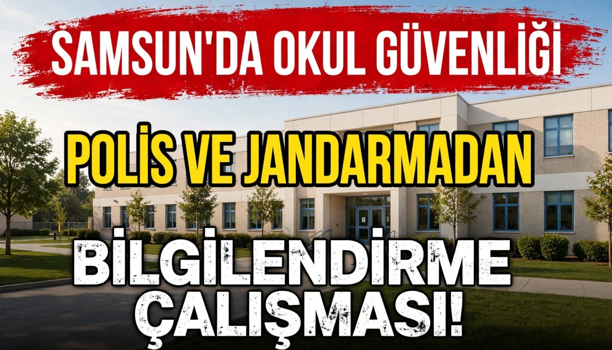 Samsun&rsquo;da polis ve jandarmadan okul g&uuml;venliğine ilişkin bilgilendirme &ccedil;alışması yapıldı