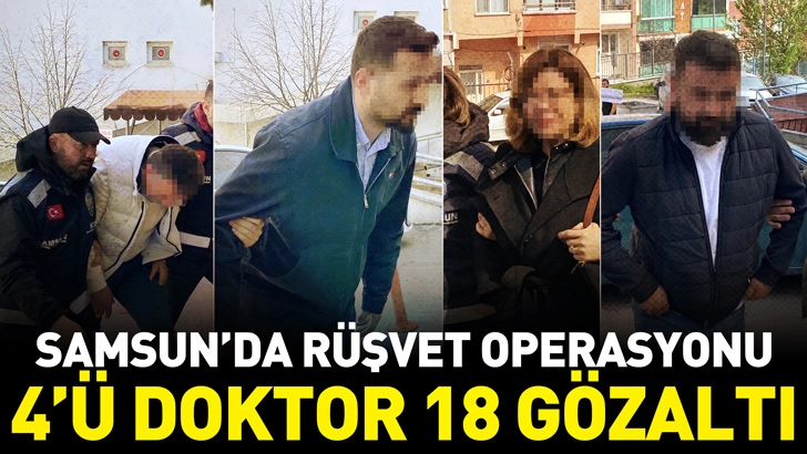 Samsun'da r&uuml;şvet operasyonu; 4&rsquo;&uuml; doktor 18 g&ouml;zaltı