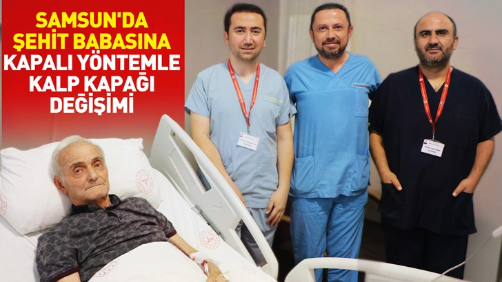 Samsun'da şehit babasına kapalı y&ouml;ntemle kalp kapağı değişimi