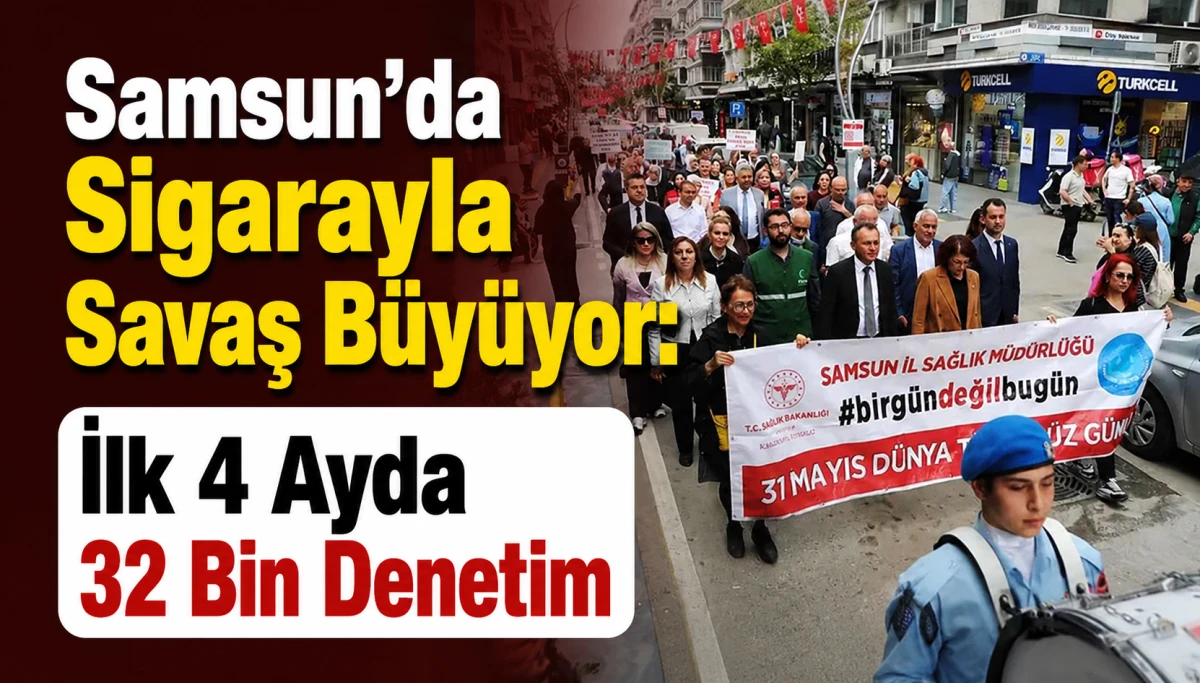 Samsun&rsquo;da Sigarayla Savaş B&uuml;y&uuml;yor: İlk 4 Ayda 32 Bin Denetim