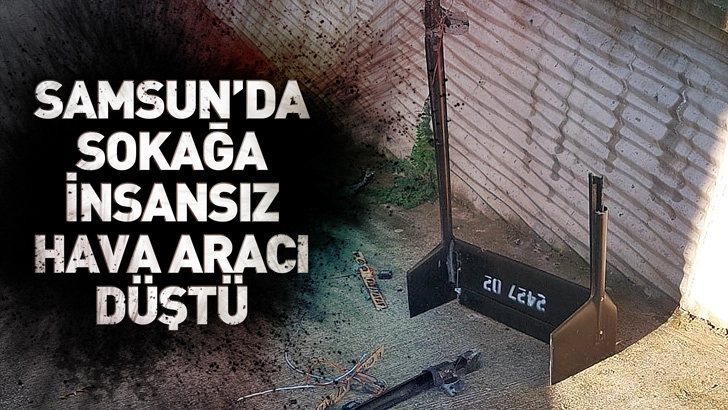Samsun'da sokağa insansız hava aracı d&uuml;şt&uuml;