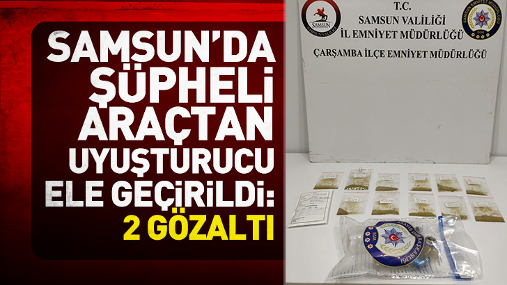 Samsun'da şüpheli araçta 11 paket uyuşturucu ele geçirildi: 2 gözaltı