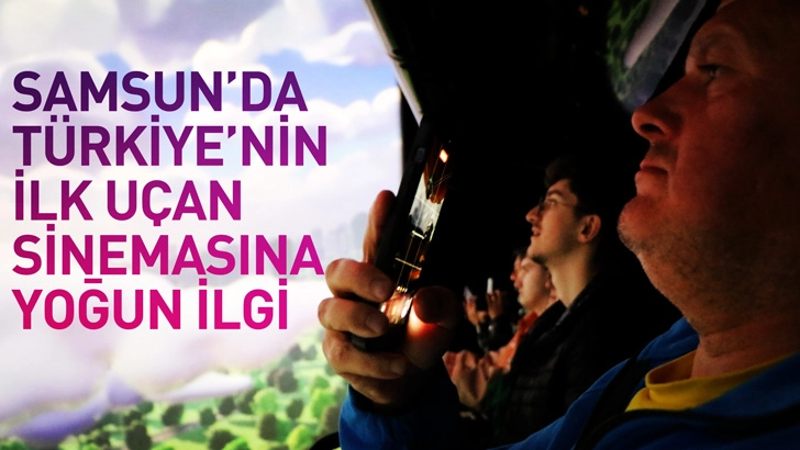 Samsun'da T&uuml;rkiye&rsquo;nin ilk u&ccedil;an sinemasına yoğun ilgi