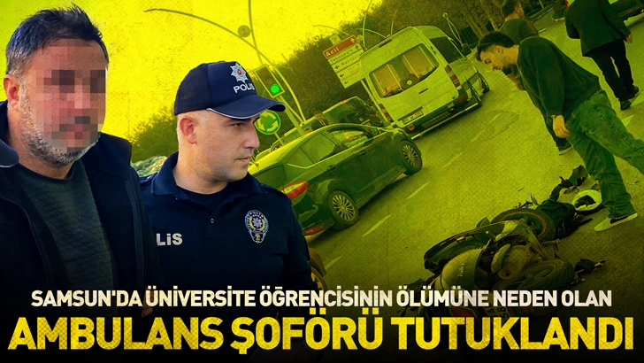 Samsun’da üniversite öğrencisinin ölümüne neden olan ambulans şoförü tutuklandı