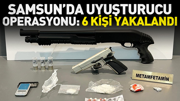 Samsun'da uyuşturucu operasyonu: 6 kişi yakalandı