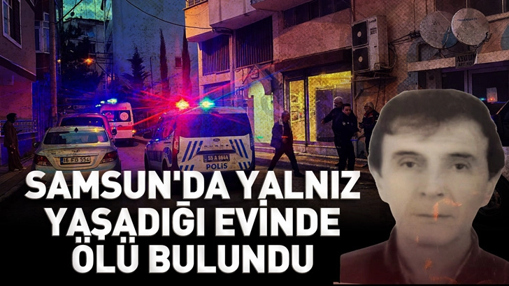 Samsun'da yalnız yaşadığı evinde &ouml;l&uuml; bulundu