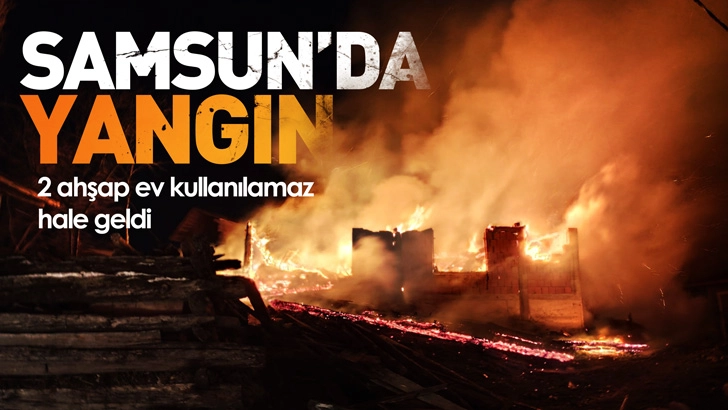 Samsun&rsquo;da yangın; 2 ahşap ev kullanılamaz hale geldi
