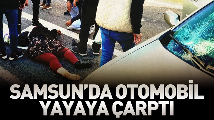 Samsun’da yaya geçidinde otomobilin çarptığı kadın, ağır yaralandı
