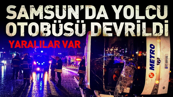 Samsun&rsquo;da yolcu otob&uuml;s&uuml; devrildi! Yaralılar var!