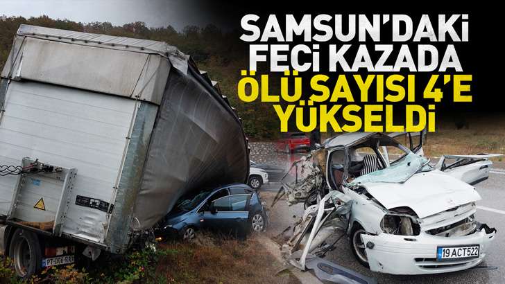 Samsun'daki feci kazada ölü sayısı 4'e yükseldi
