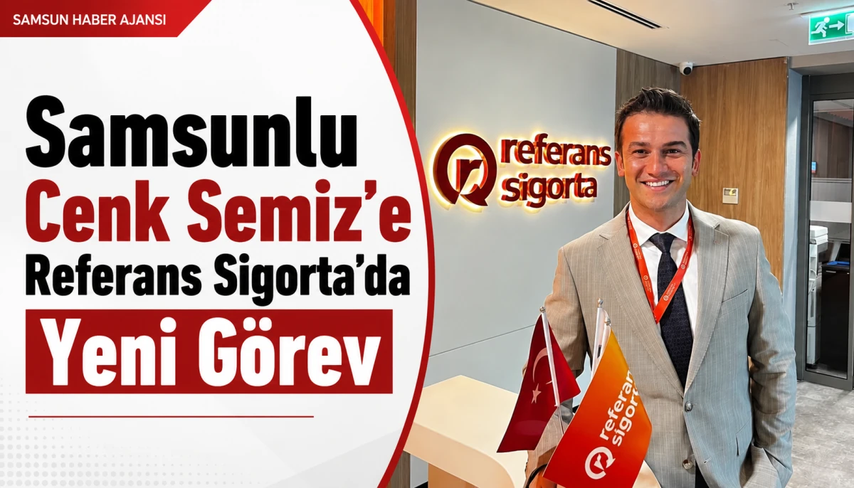 Samsunlu Cenk Semiz&rsquo;e Referans Sigorta&rsquo;da Yeni G&ouml;rev