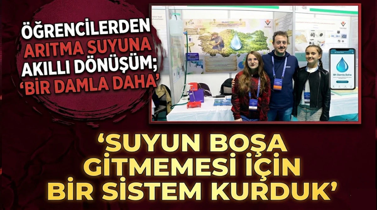 Samsunlu &Ouml;ğrencilerden Su Tasarrufu Hamlesi: Atık Suyu Yeniden Kullanan Proje