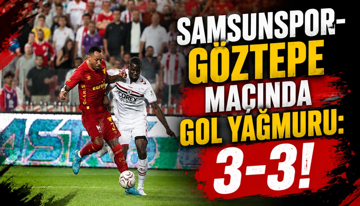 Samsunspor: 3 - G&ouml;ztepe: 3