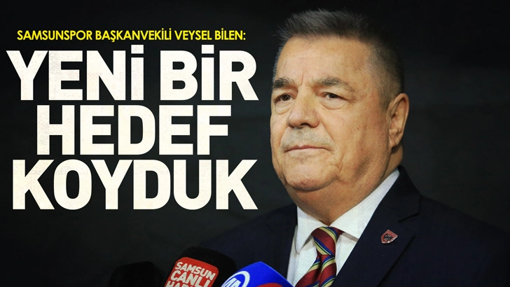 Samsunspor Başkanvekili Veysel Bilen: Neden ilk 8’de rakibimizi beklemeyelim