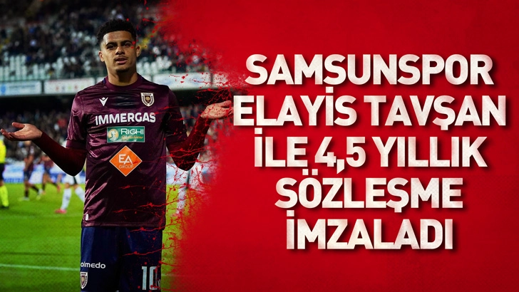 Samsunspor, Elayis Tavşan ile 4,5 yıllık s&ouml;zleşme imzaladı
