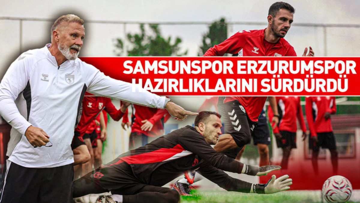Samsunspor, Erzurumspor FK Ma&ccedil;ı Hazırlıklarını S&uuml;rd&uuml;rd&uuml;