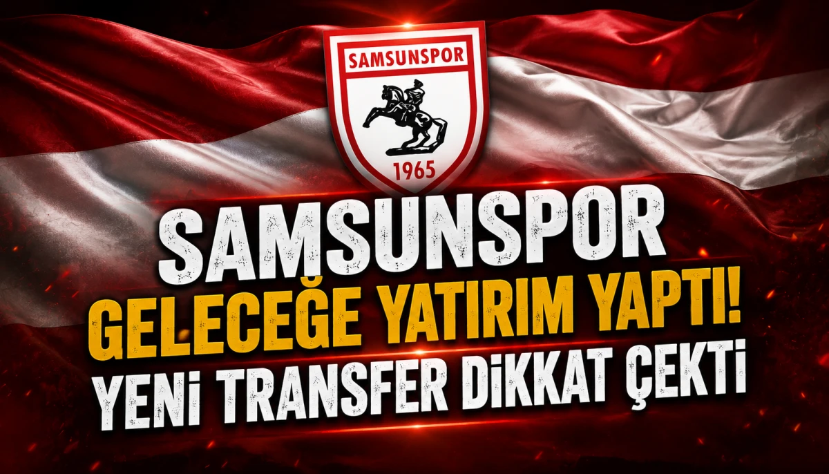 Samsunspor Geleceğe Yatırım Yaptı! Yeni Transfer Dikkat &Ccedil;ekti