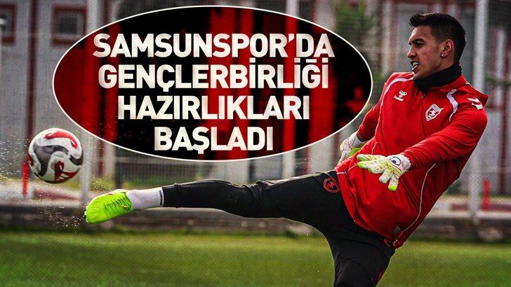 Samsunspor, Gen&ccedil;lerbirliği ma&ccedil;ı hazırlıklarına başladı