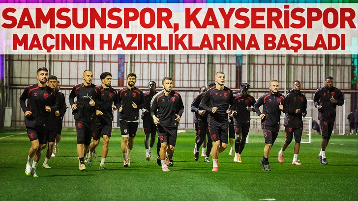 Samsunspor, Kayserispor maçının hazırlıklarına başladı